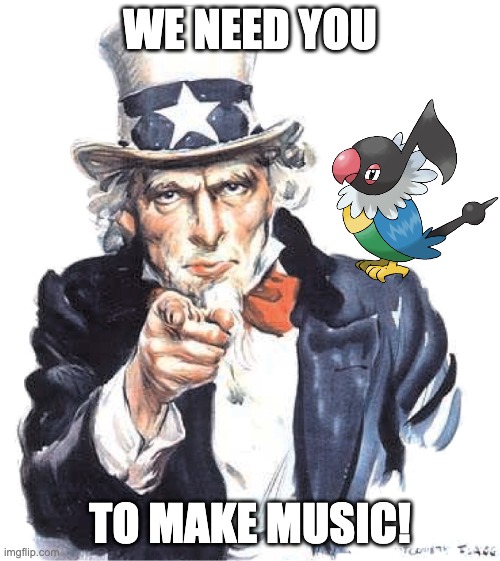 We need you meme, with the text "we need you to make music!"